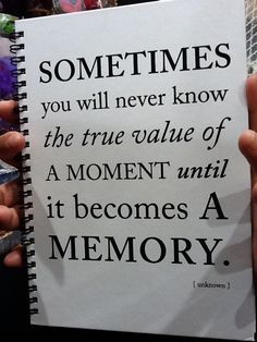 someone is holding up a book with some writing on the front and back pages that read sometimes you will never know the true value of a moment until it becomes a memory