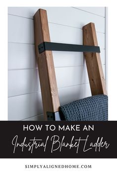 a wooden ladder with the words how to make an industrial blanket ladder