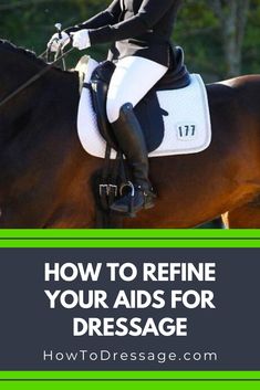 a woman riding on the back of a brown horse with text overlay reading how to refine your aids for dressage