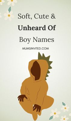 a baby dinosaur with the words soft, cute & unhead of boy names