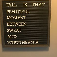 a sign that says fall is that beautiful moment between sweat and hypothema