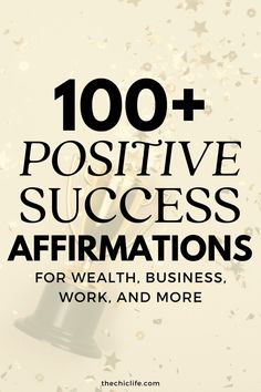 the words, 100 + positive success affirmations for health, business, work and more