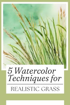 the front cover of 5 watercolor techniques for realistic grass