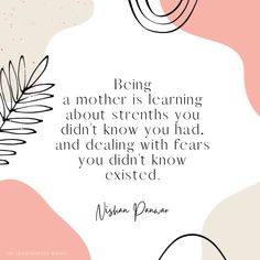 a quote with the words being a mother is learning about strength you didn't know you