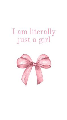 a pink bow with the words i am literally just a girl