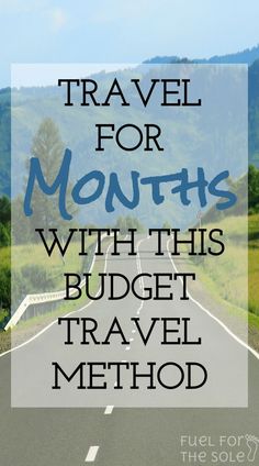 a road with the words travel for months with this budget travel method