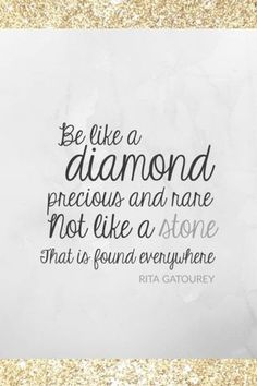 a piece of paper with the quote be like a diamond precious and rare not like a stone that is found everywhere