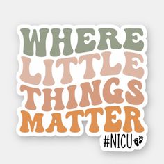 a sticker with the words where little things matter in orange, green and pink