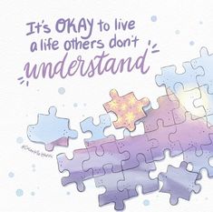 a puzzle piece with the words it's okay to live a life others don't understand