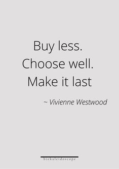 a quote that says, buy less choose well make it last - viviene westwood