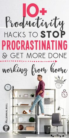 a man standing on top of a book shelf in front of a white wall with the words 10 + productivity hacks to stop procrastinating and get more done working from home