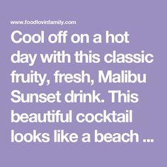 the words cool off on a hot day with this classic fruity, fresh, malbu sunset drink this beautiful cocktail looks like a beach