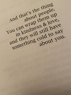 an open book with some type of writing on it's page and the words, and that's the thing about people you can wrap them up in kindness & love