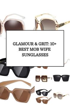 sunglasses with the words glamour and grit 10 best mob wife sunglasses on top of them