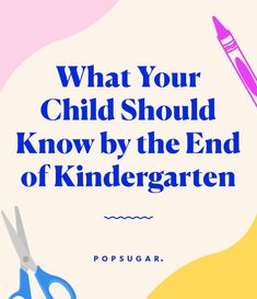 the words what your child should know by the end of kindergarten written in blue on a pink and yellow background