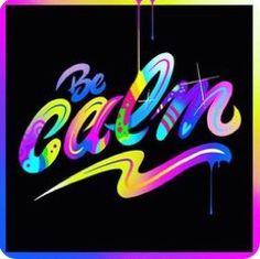 the word be calm is painted in bright colors on a black background with rainbow streaks