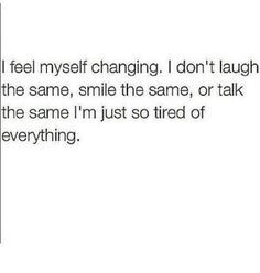 the text on this page says i feel my self changing, i don't laugh at the same, smile the same, or talk about the same