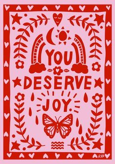 a red and white print with the words you deserve joy