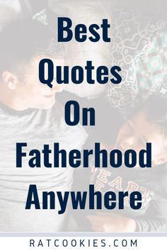 father and son looking at each other with the text best quotes on fatherhood anywhere