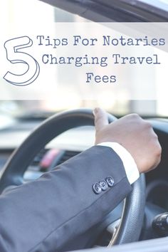 a person driving a car with the text 5 tips for notaries charging travel fees