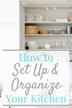 an open cabinet with the words how to set up and organize your kitchen on it