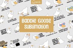 the words baddie goose submation are surrounded by white ducks with sunglasses and hats