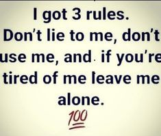 the words are written in black and white with red writing on it that says, i got 3 rules don't lie to me, don't use me, and if