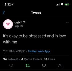 the tweet app is showing what it's like to be obsesed and in love with me