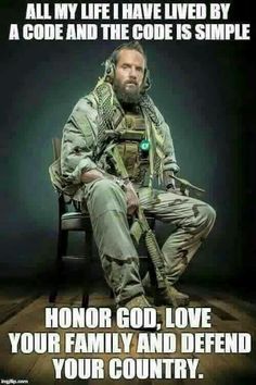 Could not say better myself, end of discussion! Tactical Beard, Military Quotes, Love Your Family, Military Humor, Pt Cruiser, Warrior Quotes, Military Heroes, American Soldiers, Military Life