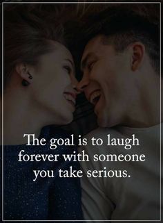 a man and woman laughing together with the caption'the goal is to laugh forever with someone you take serious