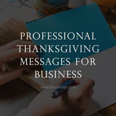 a person writing on a piece of paper with the words professional thanksgiving messages for business