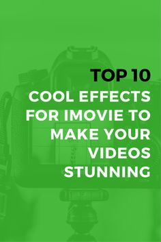 a camera with the words top 10 cool effects for movie to make your videos stunning