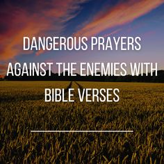 a field with the words, dangerous prayers against the enemes with bible verses