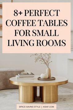 a coffee table with text overlay that reads 8 perfect coffee tables for small living rooms