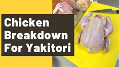 chicken is sitting on a yellow cutting board with the words chicken breakdown for yakimtorii