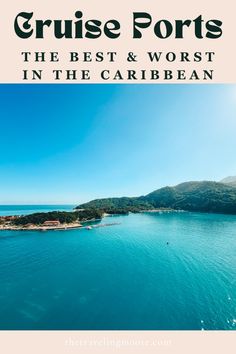 the blue ocean with text that reads cruise ports the best and worst in the caribbean