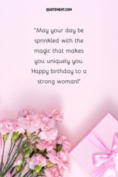 pink flowers and a gift on a pink background with the words, may your day be sprinkled with the magic that makes you uniquely you happy birthday to a strong woman