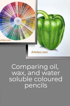 a green apple sitting next to an art print with the words comparing oil, wax and water soluble colored pencils