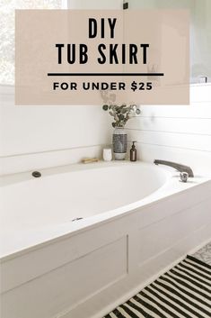 a bathtub with the words diy tub skirt for under $ 25