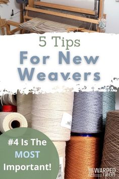 the words 5 tips for new weavers are in front of several spools of yarn