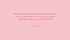 a pink background with the words, may the god hope fill you with all joy and peace as you trust in him, so that you may overflowe