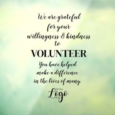 a quote on volunteer written in black and white with the words we are grateful for your writings & kindness to you have helped make a