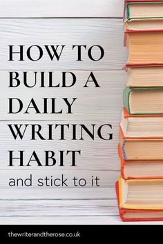 books stacked on top of each other with the words how to build a daily writing habit and stick to it