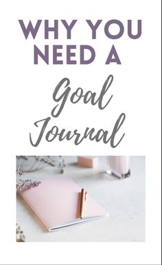 a notebook with the title why you need a goal journal