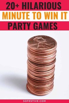 a stack of coins with the words 20 + hilarious minute to win it party games