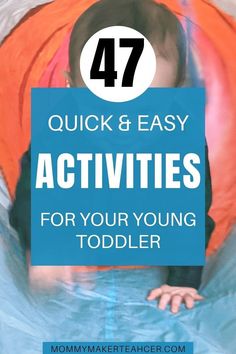 a child in an orange and blue tent with text overlay reading 47 quick & easy activities for your young toddler