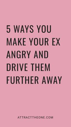 Text: "5 ways you make your ex angry and drive them further away" on a pink background with the website URL attracttheone.com at the bottom. Post Breakup, After A Breakup, Breakup Quotes, Fulfilling Life, 5 Things