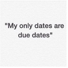 a white paper with the words'my only dates are due dates '