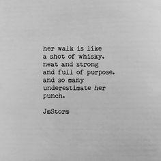 a poem written in black ink on white paper with the words her walk is like a shot of whisky neat and strong and full of purpose, and so many underest