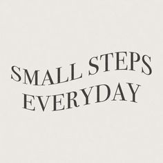 the words small steps everyday are black and white